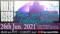 Rulie Cisse ピアノ＆フォト生共演 in Club TOPAZ 2021/06/25 00:53:48