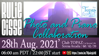 Piano ＆ Photo Collaboration Live in: Club TOPAZ 2021/08/25 23:25:17