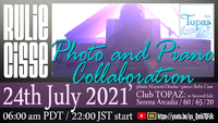Piano ＆ Photo Collaboration Live in: Club TOPAZ 2021/07/22 22:16:40