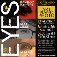 EYES - Bamboo + RULIE + KERUPA in AKIPELAGO 2022/03/05 01:11:49